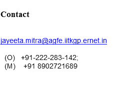 
Contact jayeeta.mitra@agfe.iitkgp.ernet.in (O) +91-222-283-142; (M) +91 8902721689 